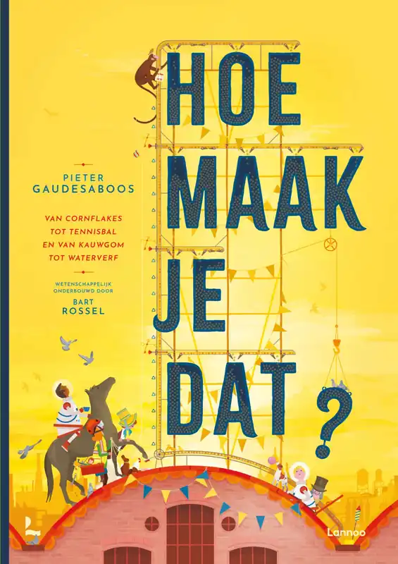 Korting Hoe maak je dat? Van cornflakes tot tennisbal en van kauwgom tot waterverf