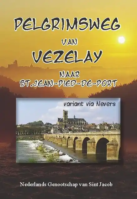 Wandelgids Pelgrimsweg van Vezelay naar St.Jean-pied-de-Port via Nevers | Nederlands Genootschap van Sint Jacob (9789085483915) Premium