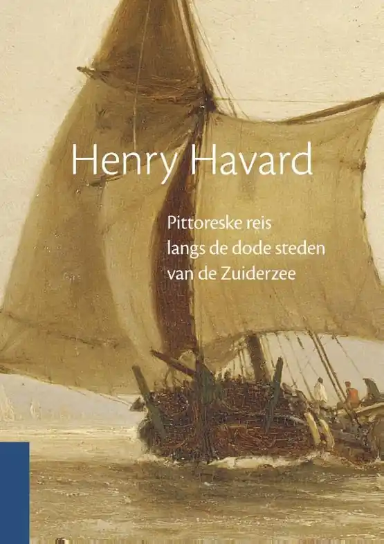 Reisverhaal Pittoreske reis langs de dode steden van de Zuiderzee | Henry Havard (9789081863919) Snelle Levering