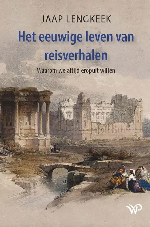 Reisverhaal Het eeuwige leven van reisverhalen | Jaap Lengkeek (9789462499478) Betrouwbaar