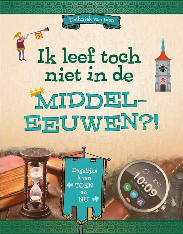 Techniek van toen – Ik leef toch niet in de Middeleeuwen?! Flitsaanbieding