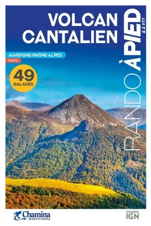 Wandelgids Volcan Cantalien rando à pied & à vtt 49 balades | Chamina (9782844666024) Dagaanbieding
