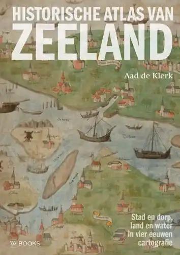 Historische Atlas van Zeeland | Uitgeverij Wbooks (9789462584358) Laatste Kans