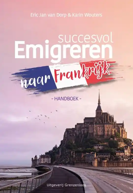 Snelle Levering Emigratiegids Succesvol Emigreren naar Frankrijk | Grenzenloos (9789461853592)