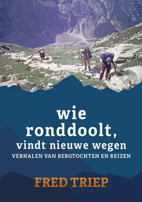 Premium Reisverhaal Wie ronddoolt vindt nieuwe wegen | Fred Triep (9789493314696)