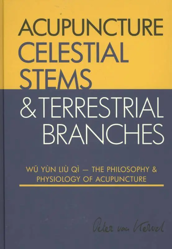 Celestial Stems & Terrestrial Branches The philosophy and physiology of acupuncture / 1st Edition Nu Kopen