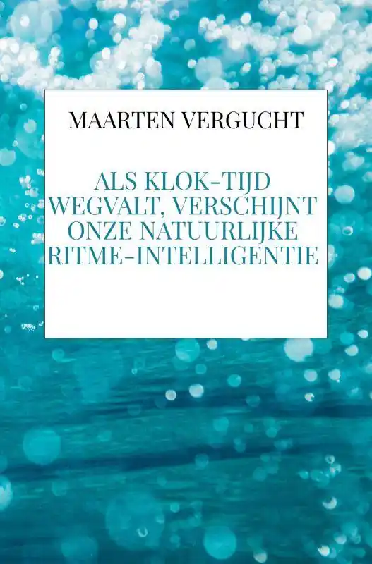 Weekendaanbieding Als klok-tijd wegvalt, verschijnt onze natuurlijke ritme-intelligentie / Druk 1