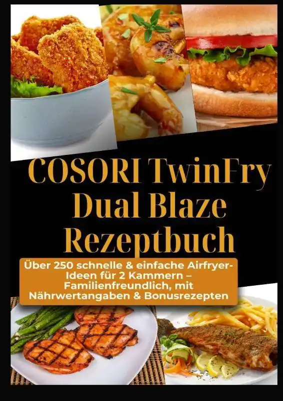 COSORI TwinFry Dual Blaze Rezeptbuch: Über 250 schnelle & einfache Airfryer-Ideen für 2 Kammern / 1 Edition Superprijs