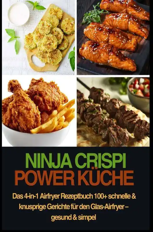 Gratis Verzending Ninja CRISPi Power Küche – Das 4-in-1 Airfryer Rezeptbuch 100+ schnelle & knusprige Gerichte für den Glas-Airfryer – gesund & simpel / 1 Edition
