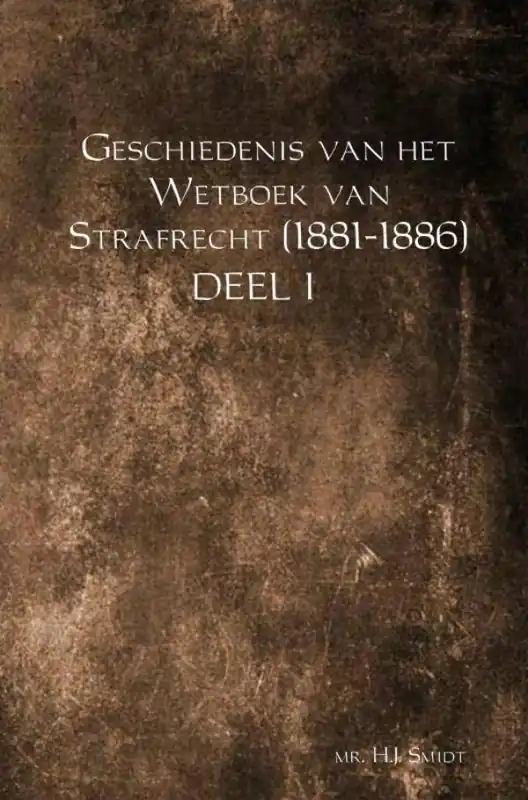 Direct Beschikbaar Geschiedenis van het Wetboek van Strafrecht (1881-1886) Deel 1 / Druk 1