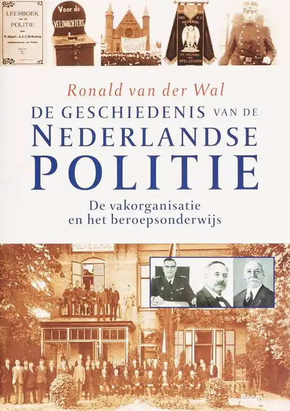 Goedkoop de geschiedenis van de Nederlandse politie De vakorganisatie en het beroepsonderwijs / Druk 1