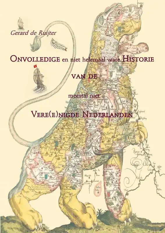 Onvolledige en niet helemaal ware Historie van de meestal niet Vere(e)nigde Nederlanden / Druk 8 Bestel Nu