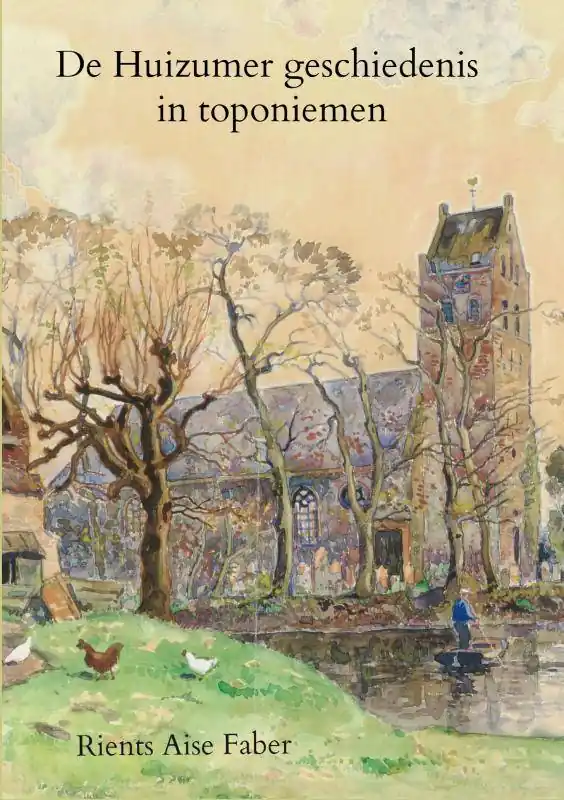 De Huizumer geschiedenis in toponiemen / Druk 1 Speciale Aanbieding