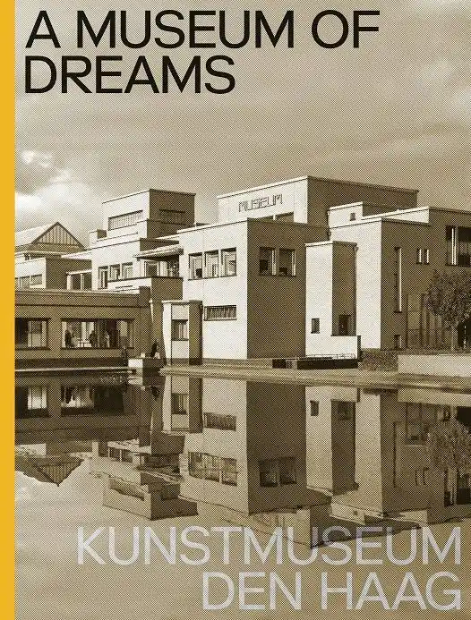 A Museum of Dreams. Kunstmuseum Den Haag / 1st Edition Nieuw