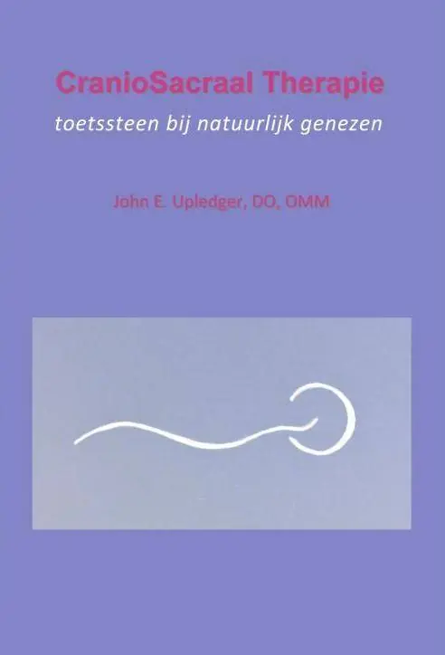 CranioSacraal Therapie: toetssteen bij natuurlijk genezen / Druk 1 Nieuw