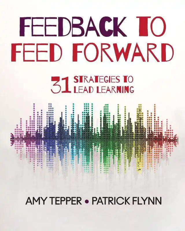 Feedback to Feed Forward: 31 Strategies to Lead Learning / 1st Edition Bestseller