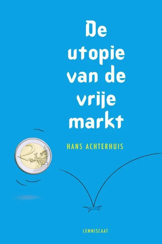 De utopie van de vrije markt / Druk 1 Uitverkoop