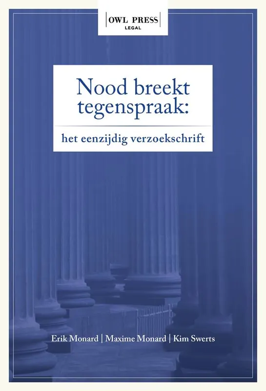 Nood breekt tegenspraak: het eenzijdig verzoekschrift / Druk 1 Lage Kosten