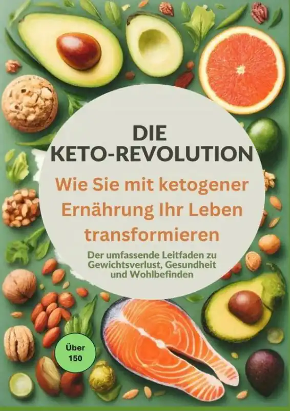 Beperkt Aanbod Die Keto-Revolution: Wie Sie mit ketogener Ernährung Ihr Leben transformieren über 150 Leckere Rezepte / 1 Edition