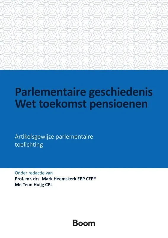 Parlementaire geschiedenis Wet toekomst pensioenen / Druk 1 Koop Vandaag