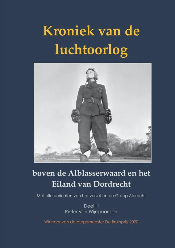 Kroniek van de luchtoorlog boven de Alblasserwaard en Eiland van Dordrecht Deel III / Druk 1 Direct Verzonden