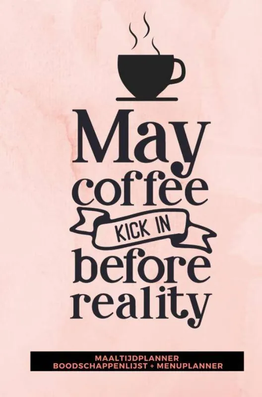 Maaltijdplanner 'May coffee kick in before reality ' / Druk 1 Hete Deal