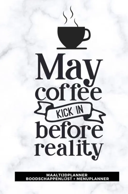 Maaltijdplanner 'May coffee kick in before reality ' / Druk 1 Favoriet