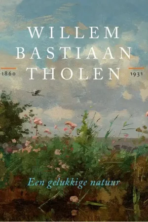 Willem Bastiaan Tholen - Een gelukkige natuur / Druk 1 Rechtstreeks Van De Fabrikant