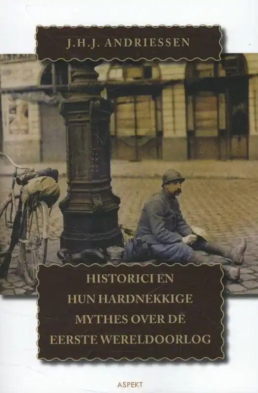Historici en hun hardnekkige mythes over de Eerste Wereldoorlog / Druk 1 Betrouwbaar