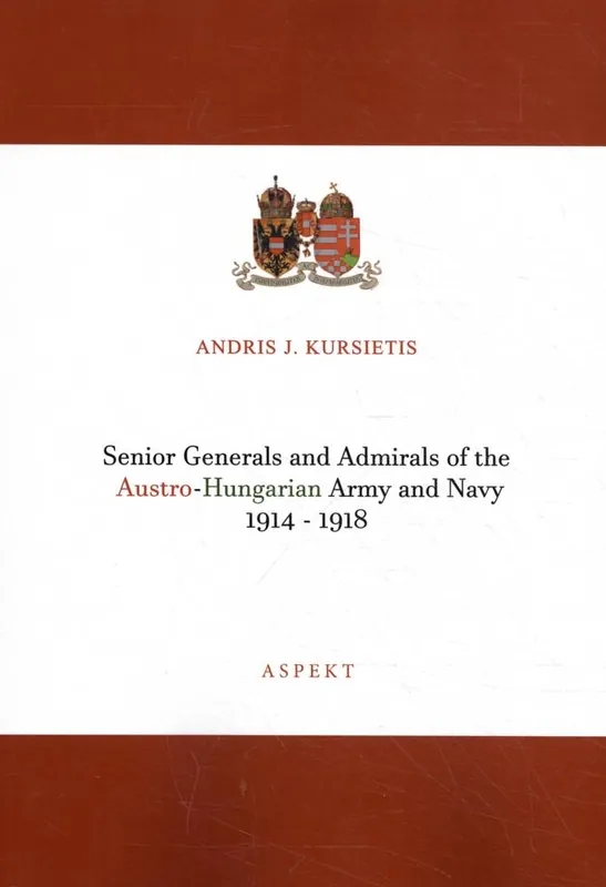 Laatste Kans Senior Generals and Admirals of the Austro-Hungarian Army and Navy 1914 - 1918 / Druk 1