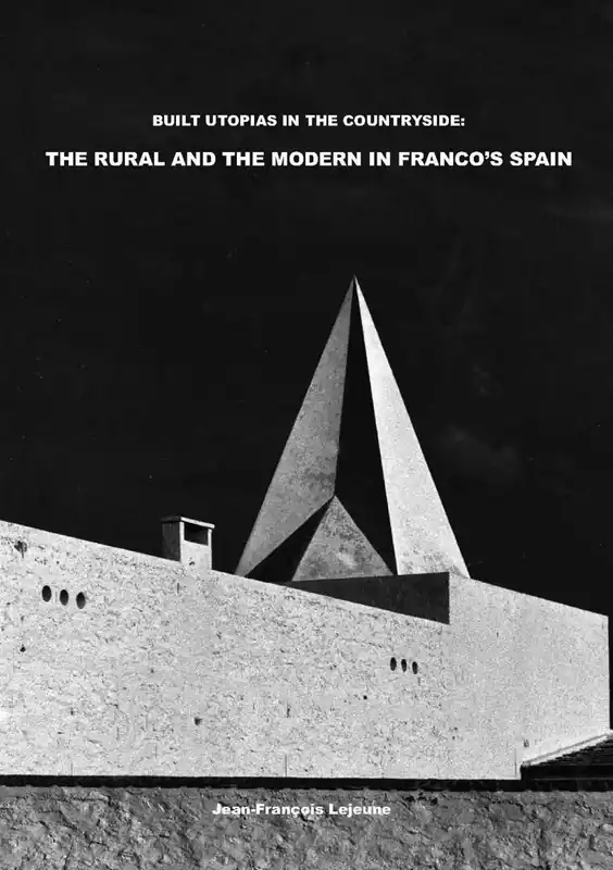 Premium Built Utopias in the Countryside: The Rural and the Modern in Franco’s Spain / 1st Edition