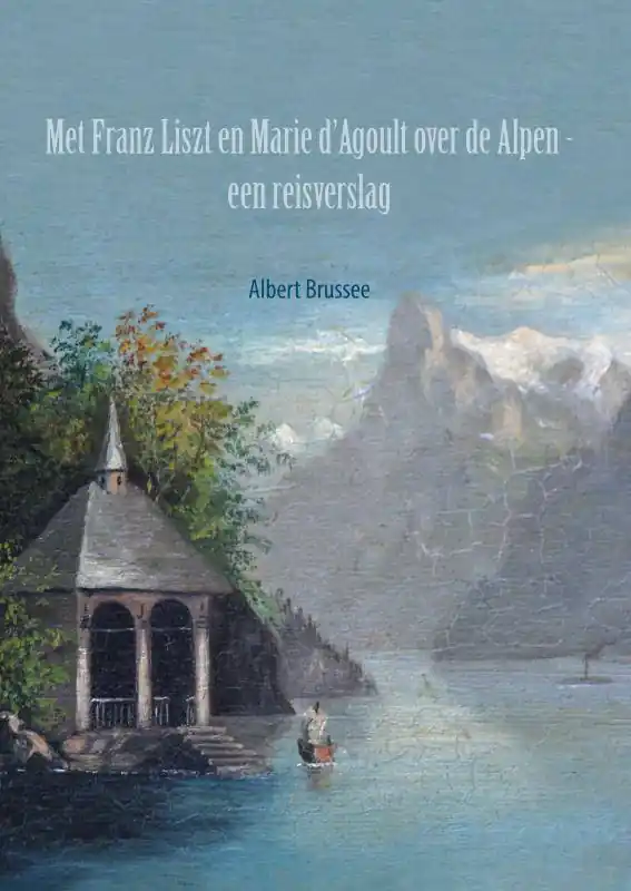 Met Franz Liszt en Marie d'Agoult over de Alpen / Druk 1 Exclusieve Aanbieding