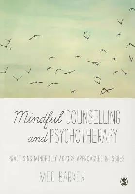 Op = Op Mindful Counselling & Psychotherapy: Practising Mindfully Across Approaches & Issues / 1st Edition