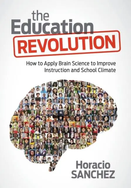 The Education Revolution: How to Apply Brain Science to Improve Instruction and School Climate / 1st Edition Hoge Kwaliteit