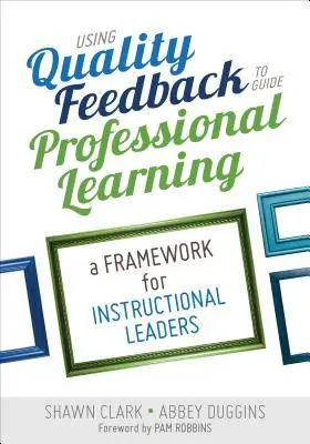 Koopje Using Quality Feedback to Guide Professional Learning: A Framework for Instructional Leaders / 1st Edition
