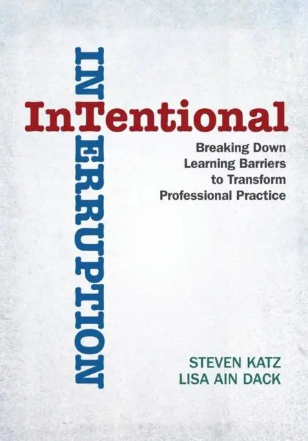 Intentional Interruption: Breaking Down Learning Barriers to Transform Professional Practice / 1st Edition Alleen Vandaag