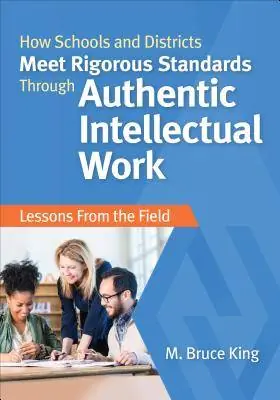 How Schools and Districts Meet Rigorous Standards Through Authentic Intellectual Work: Lessons From the Field / 1st Edition Beste Prijs