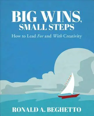 Big Wins, Small Steps: How to Lead For and With Creativity / 1st Edition Seizoensaanbieding