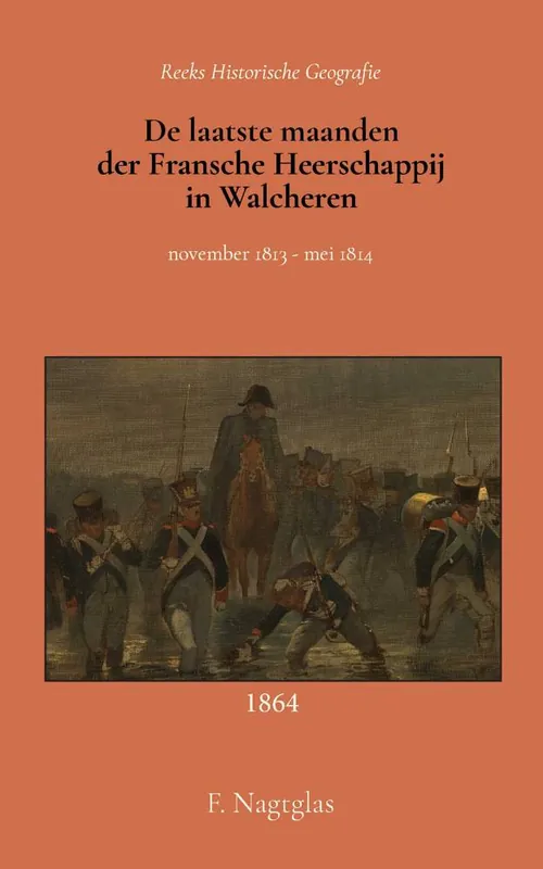 De laatste maanden der Fransche Heerschappij in Walcheren / Druk 1 Goedkoop